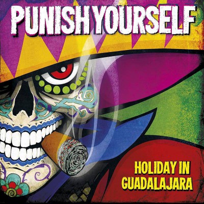 PUNISH YOURSELF  "HOLIDAY IN GUADALAJARA"