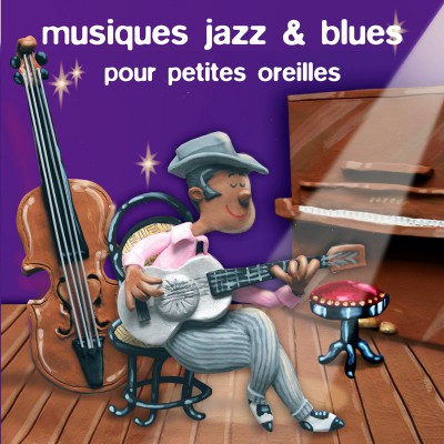 MUSIQUES JAZZ & BLUES POUR PETITES OREILLES