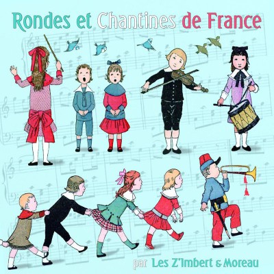 LES Z'IMBERT & MOREAU   "RONDES & CHANTINES DE FRANCE"