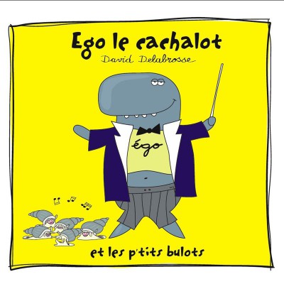 DAVID DELABROSSE   "EGO LE CACHALOT ET LES P'TITS BULOTS"
