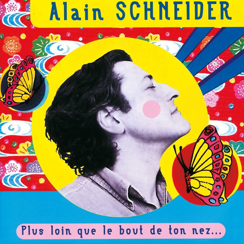 ALAIN SCHNEIDER  "PLUS LOIN QUE LE BOUT DE TON NEZ"