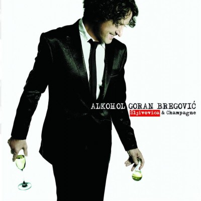 GORAN BREGOVIC  "ALKOHOL"