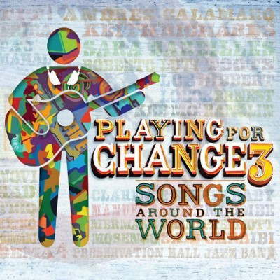 PLAYING FOR CHANGE  "PLAYING FOR CHANGE 3 - SONGS AROUND THE WORLD"