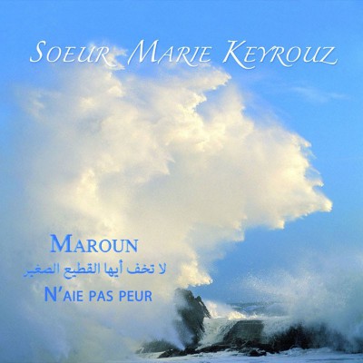 SŒUR MARIE KEYROUZ  "MAROUN N'AIE PAS PEUR"