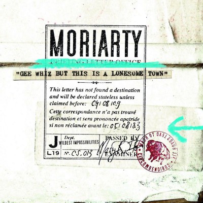 MORIARTY  "GEE WHIZ BUT THIS IS A LONESOME TOWN"