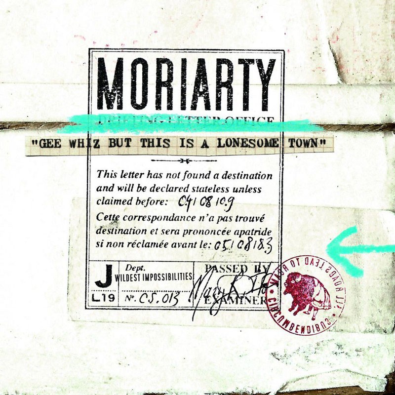 MORIARTY  "GEE WHIZ BUT THIS IS A LONESOME TOWN"