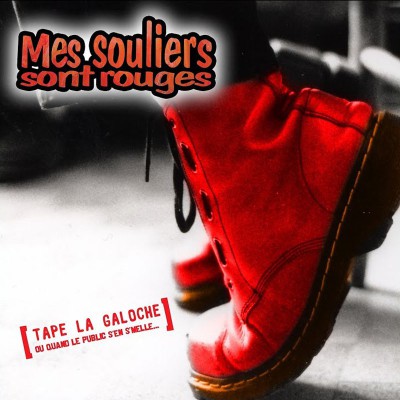 MES SOULIERS SONT ROUGES   "TAPE LA GALOCHE"