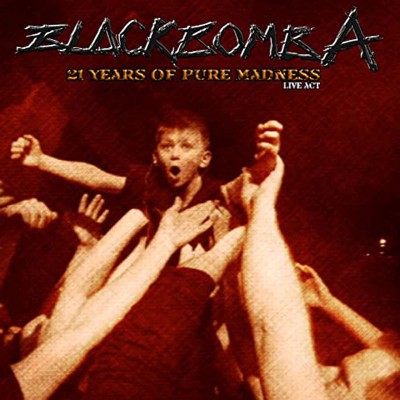 BLACK BOMB A  "21 YEARS OF PURE MADNESS - LIVE ACT"