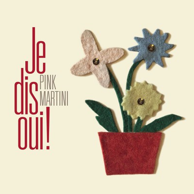 PINK MARTINI  "JE DIS OUI !"