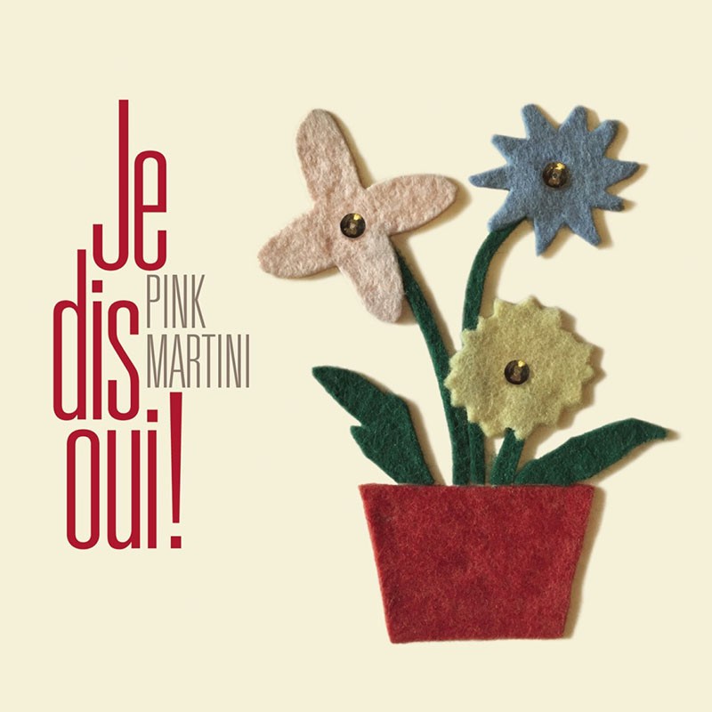 PINK MARTINI  "JE DIS OUI !"