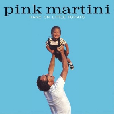 PINK MARTINI  "HANG ON LITTLE TOMATO"