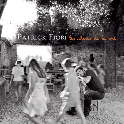 PATRICK FIORI  "LES CHOSES DE LA VIE"