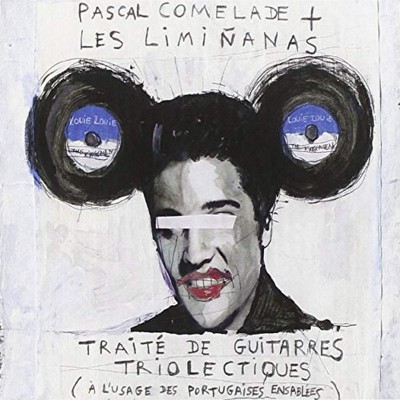 PASCAL COMELADE & THE LIMINANAS  "TRAITÉ DE GUITARRES TRIOLECTIQUES"