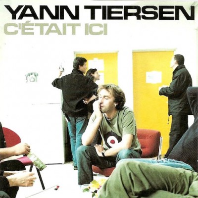 YANN TIERSEN  "C'ETAIT ICI"