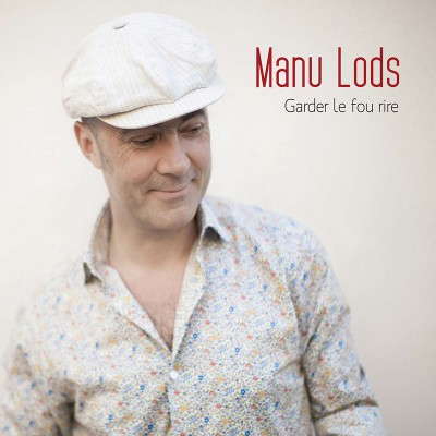 MANU LODS  "GARDER LE FOU RIRE"