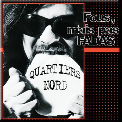 QUARTIERS NORD  "FOUS MAIS PAS FADAS"