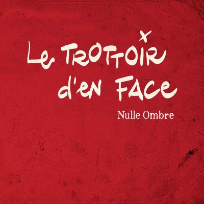 LE TROTTOIR D'EN FACE  "NULLE OMBRE"