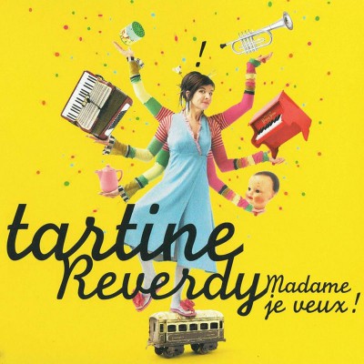 TARTINE REVERDY  "MADAME JE VEUX !"