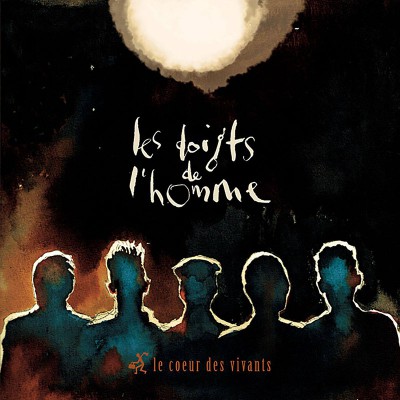 LES DOIGTS DE L'HOMME  "LE COEUR DES VIVANTS"