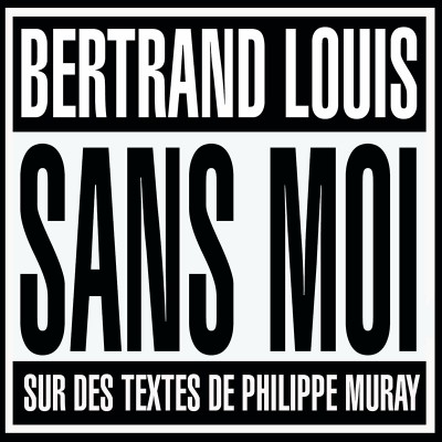 BERTRAND LOUIS  "SANS MOI"