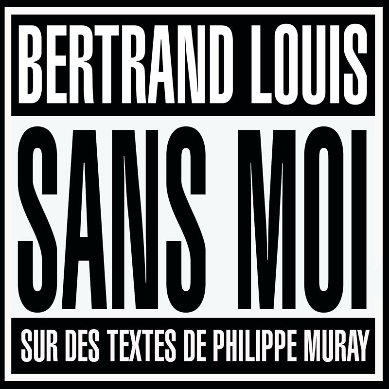 BERTRAND LOUIS  "SANS MOI"