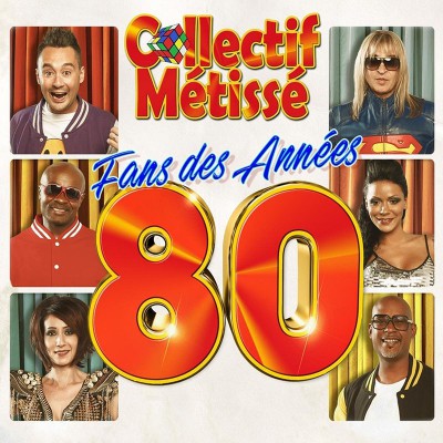 COLLECTIF MÉTISSÉ  "FANS DES ANNÉES 80"