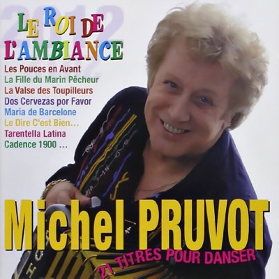 MICHEL PRUVOT  "LE ROI DE L'AMBIANCE"