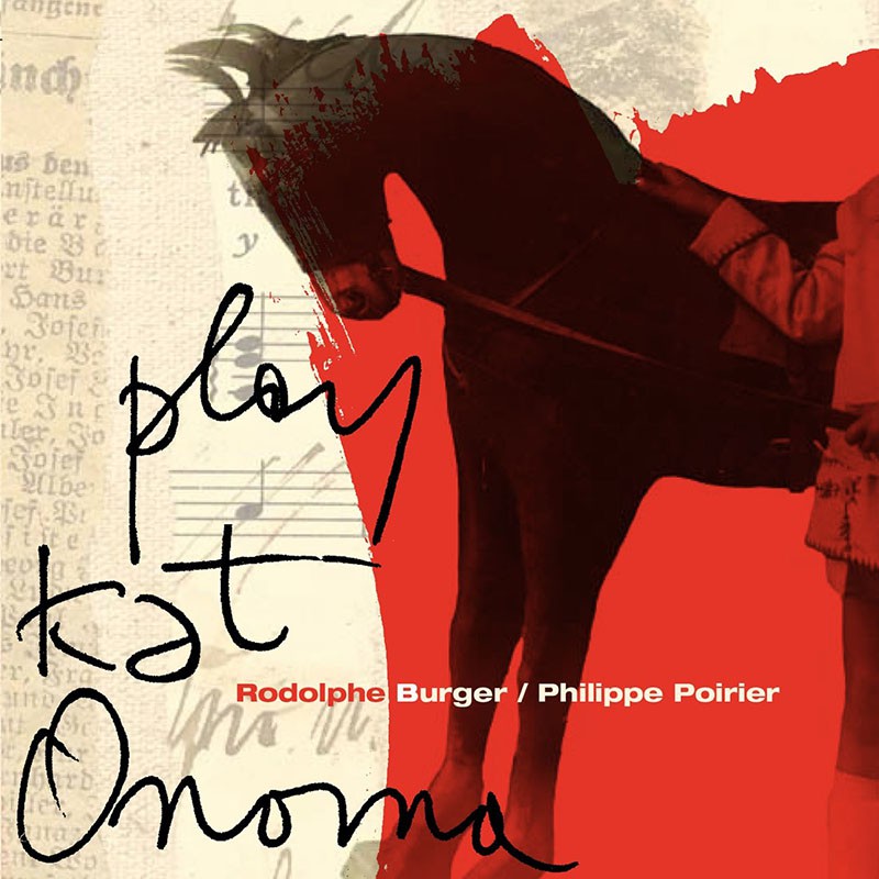 RODOLPHE BURGER & PHILIPPE POIRIER "PLAY KAT ONOMA"