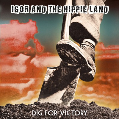 IGOR AND THE HIPPIE LAND  "DIG FOR VICTORY"