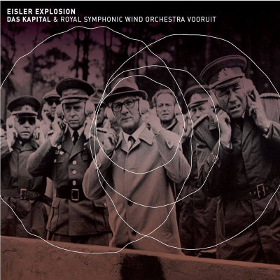 DAS KAPITAL & ROYAL SYMPHONIC WIND ORCHESTRA VOORUIT  "EISLER EXPLOSION"