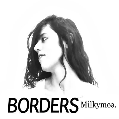 MILKYMEE  "BORDERS"