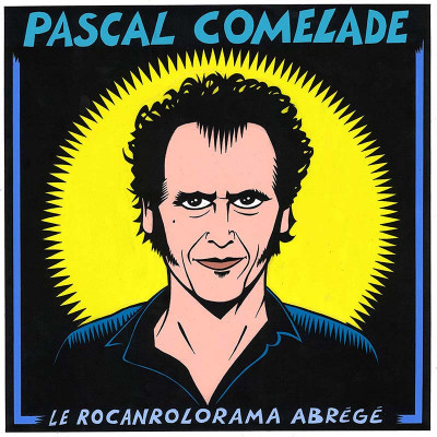 PASCAL COMELADE "LE ROCANROLOROMA ABRÉGÉ" BEST OF