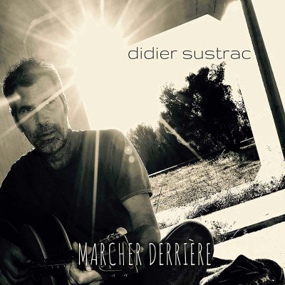 DIDIER SUSTRAC "MARCHER DERRIÈRE" (INCLUS BEST OF 20 TITRES)