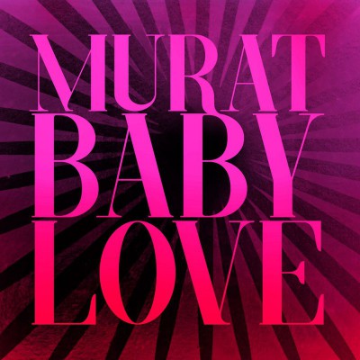 JEAN LOUIS MURAT  "BABY LOVE"