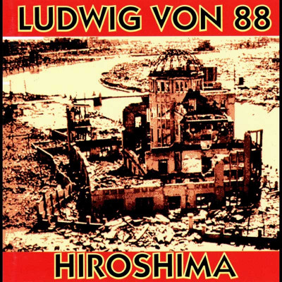 LUDWIG VON 88 "HIROSHIMA"