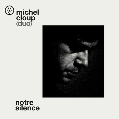 MICHEL CLOUP DUO "NOTRE SILENCE"