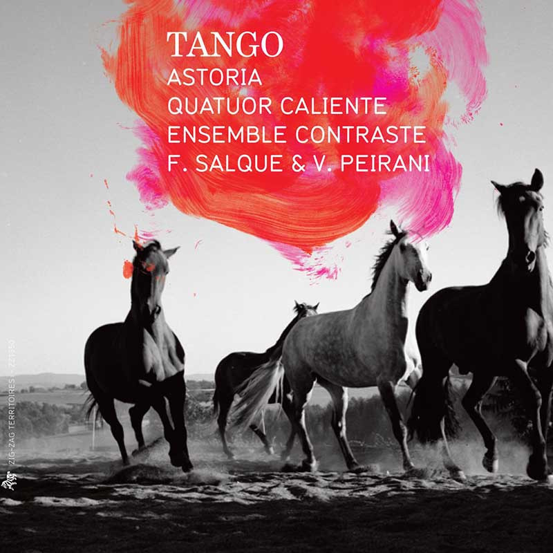 ASTORIA, QUATUOR CALIENTE, ENSEMBLE CONTRASTE & SALQUE/PEIRANI "TANGO"