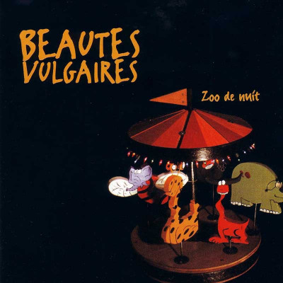 BEAUTÉS VULGAIRES "ZOO DE NUIT"