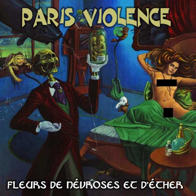 PARIS VIOLENCE "FLEURS DE NÉVROSES ET D'ETHER"