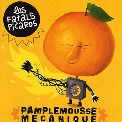 LES FATALS PICARDS  "PAMPLEMOUSSE MECANIQUE"